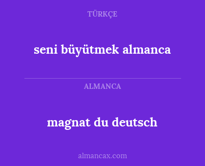 seni büyütmek almanca - magnat du deutsch