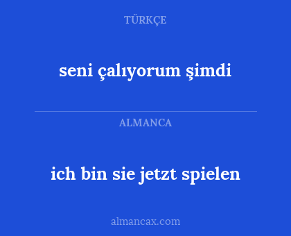 seni çalıyorum şimdi - ich bin sie jetzt spielen