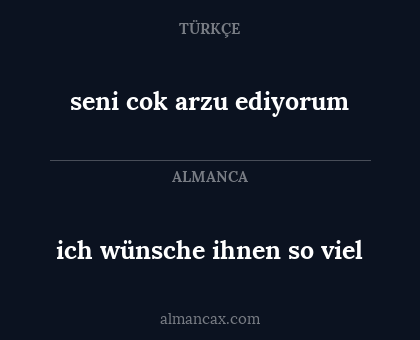 seni cok arzu ediyorum - ich wünsche ihnen so viel