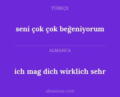 seni çok çok beğeniyorum - ich mag dich wirklich sehr