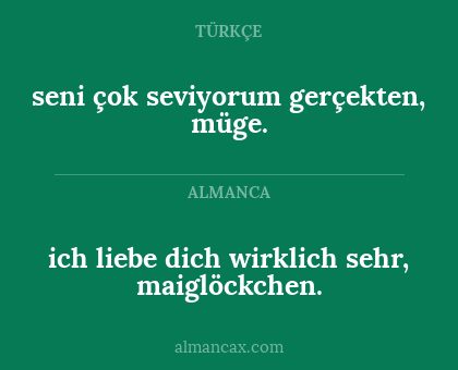 seni çok seviyorum gerçekten, müge. - ich liebe dich wirklich sehr, maiglöckchen.