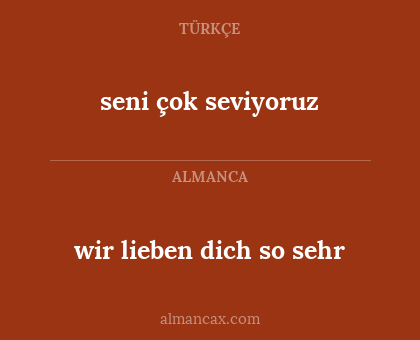 seni çok seviyoruz - wir lieben dich so sehr
