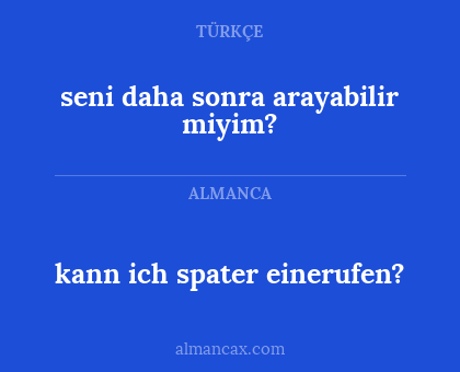 kann ich spater einerufen? - seni daha sonra arayabilir miyim?