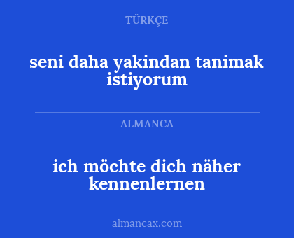 ich möchte dich näher kennenlernen - seni daha yakindan tanimak istiyorum