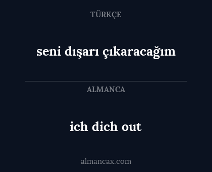 ich dich out - seni dışarı çıkaracağım