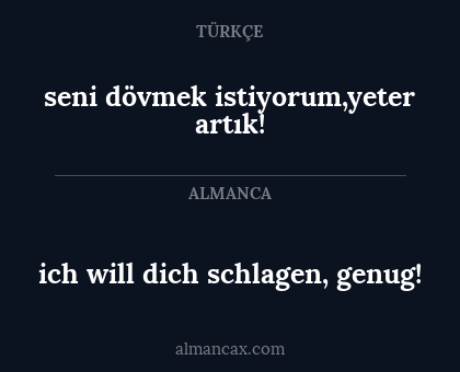 ich will dich schlagen, genug! - seni dövmek istiyorum,yeter artık!