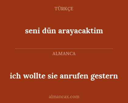 seni dün arayacaktim - ich wollte sie anrufen gestern