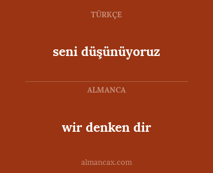 seni düşünüyoruz - wir denken dir