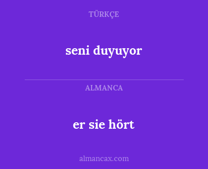 er sie hört - seni duyuyor