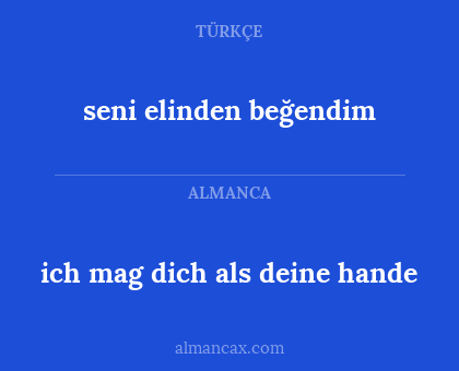 seni elinden beğendim - ich mag dich als deine hande