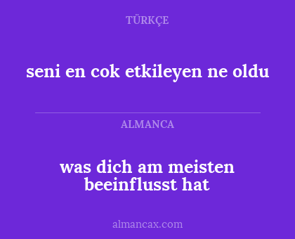seni en cok etkileyen ne oldu - was dich am meisten beeinflusst hat