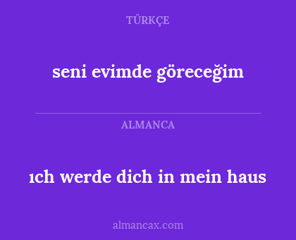 ıch werde dich in mein haus - seni evimde göreceğim