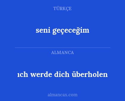 ıch werde dich überholen - seni geçeceğim