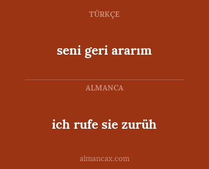 ich rufe sie zurüh - seni geri ararım