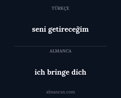 ich bringe dich - seni getireceğim