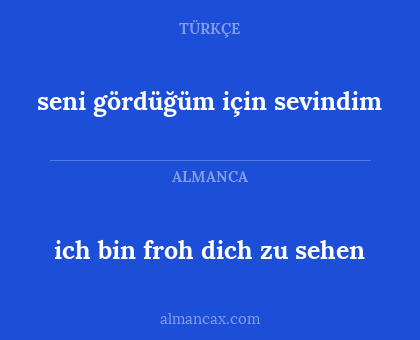 ich bin froh dich zu sehen - seni gördüğüm için sevindim