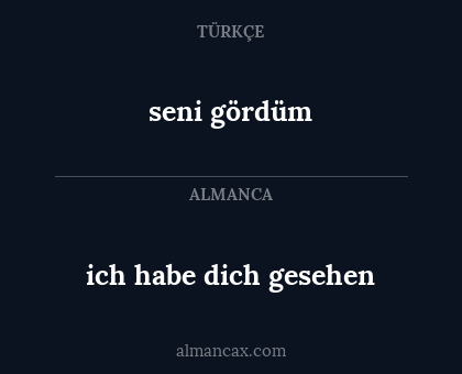 seni gördüm - ich habe dich gesehen