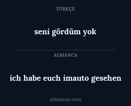 seni gördüm yok - ich habe euch imauto gesehen