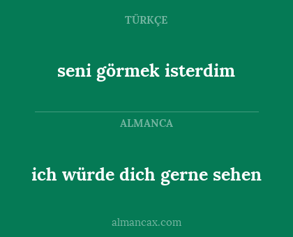 ich würde dich gerne sehen - seni görmek isterdim
