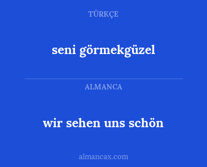 seni görmekgüzel - wir sehen uns schön