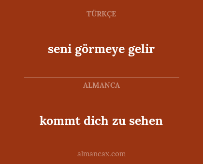 seni görmeye gelir - kommt dich zu sehen