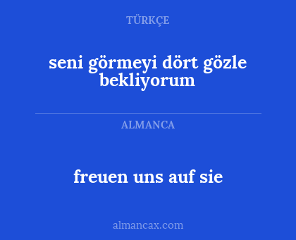 freuen uns auf sie - seni görmeyi dört gözle bekliyorum