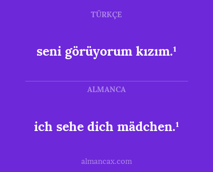 ich sehe dich mädchen.¹ - seni görüyorum kızım.¹