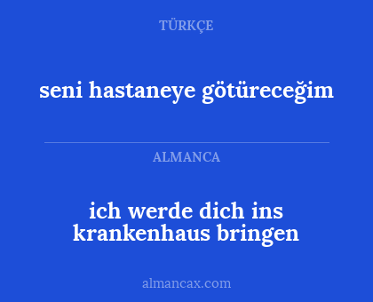 ich werde dich ins krankenhaus bringen - seni hastaneye götüreceğim