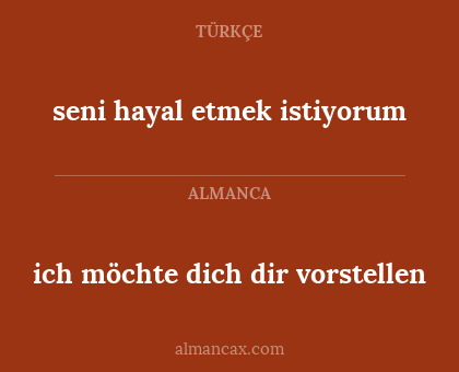 seni hayal etmek istiyorum - ich möchte dich dir vorstellen
