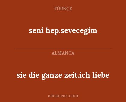 seni hep.sevecegim - sie die ganze zeit.ich liebe