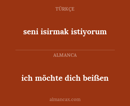 ich möchte dich beißen - seni isirmak istiyorum
