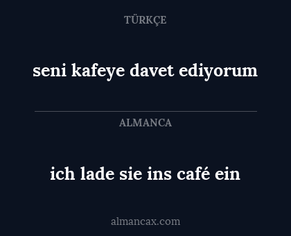 seni kafeye davet ediyorum - ich lade sie ins café ein