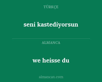we heisse du - seni kastediyorsun