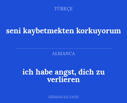 ich habe angst, dich zu verlieren - seni kaybetmekten korkuyorum