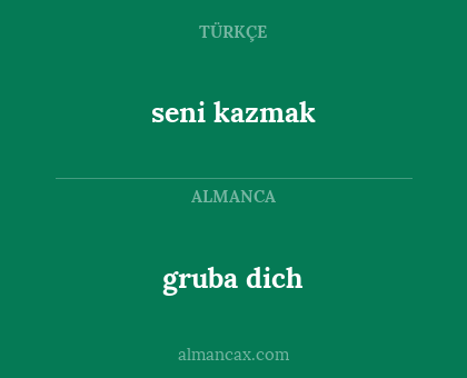seni kazmak - gruba dich