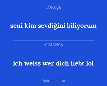ich weiss wer dich liebt lol - seni kim sevdiğini biliyorum