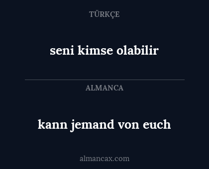 kann jemand von euch - seni kimse olabilir