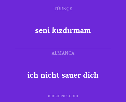 ich nicht sauer dich - seni kızdırmam