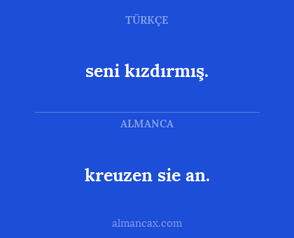 kreuzen sie an. - seni kızdırmış.