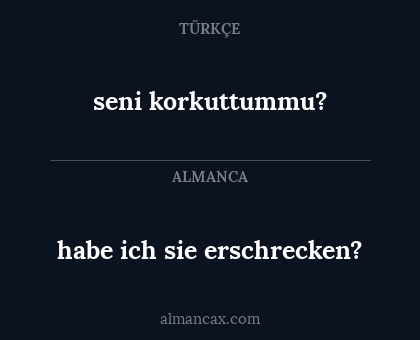 seni korkuttummu? - habe ich sie erschrecken?