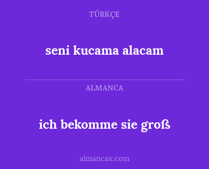 ich bekomme sie groß - seni kucama alacam