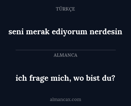 seni merak ediyorum nerdesin - ich frage mich, wo bist du?