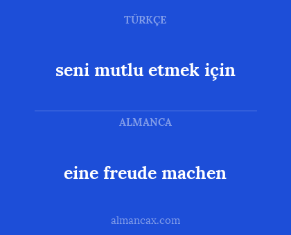 eine freude machen - seni mutlu etmek için