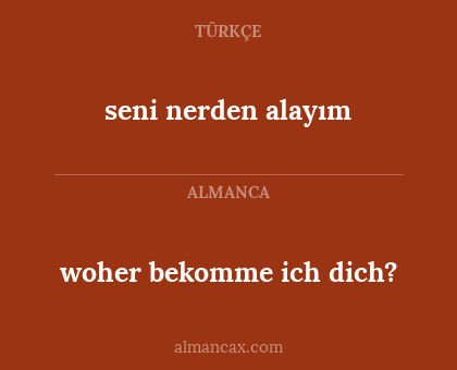 seni nerden alayım - woher bekomme ich dich?