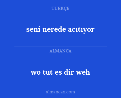 seni nerede acıtıyor - wo tut es dir weh