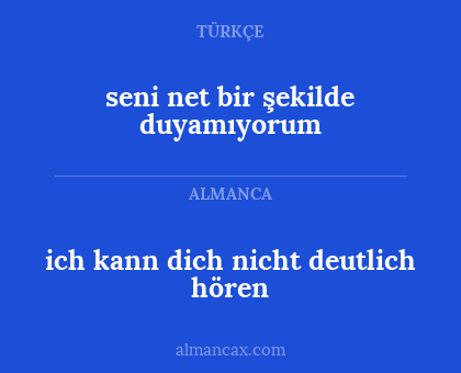 ich kann dich nicht deutlich hören - seni net bir şekilde duyamıyorum