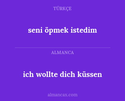 seni öpmek istedim - ich wollte dich küssen