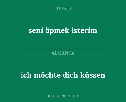 seni öpmek isterim - ich möchte dich küssen