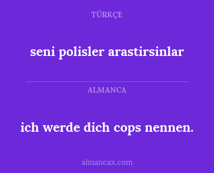 seni polisler arastirsinlar - ich werde dich cops nennen.