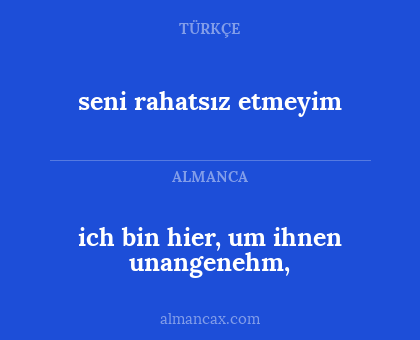 ich bin hier, um ihnen unangenehm, - seni rahatsız etmeyim